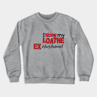 Loathe ex husband Crewneck Sweatshirt